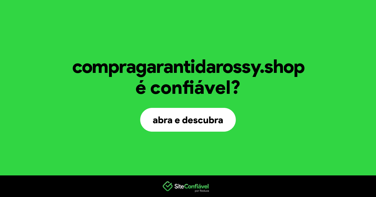O site compragarantidarossy.shop é confiável?