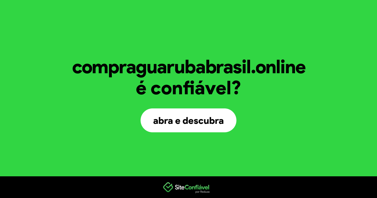 O site compraguarubabrasil.online é confiável?