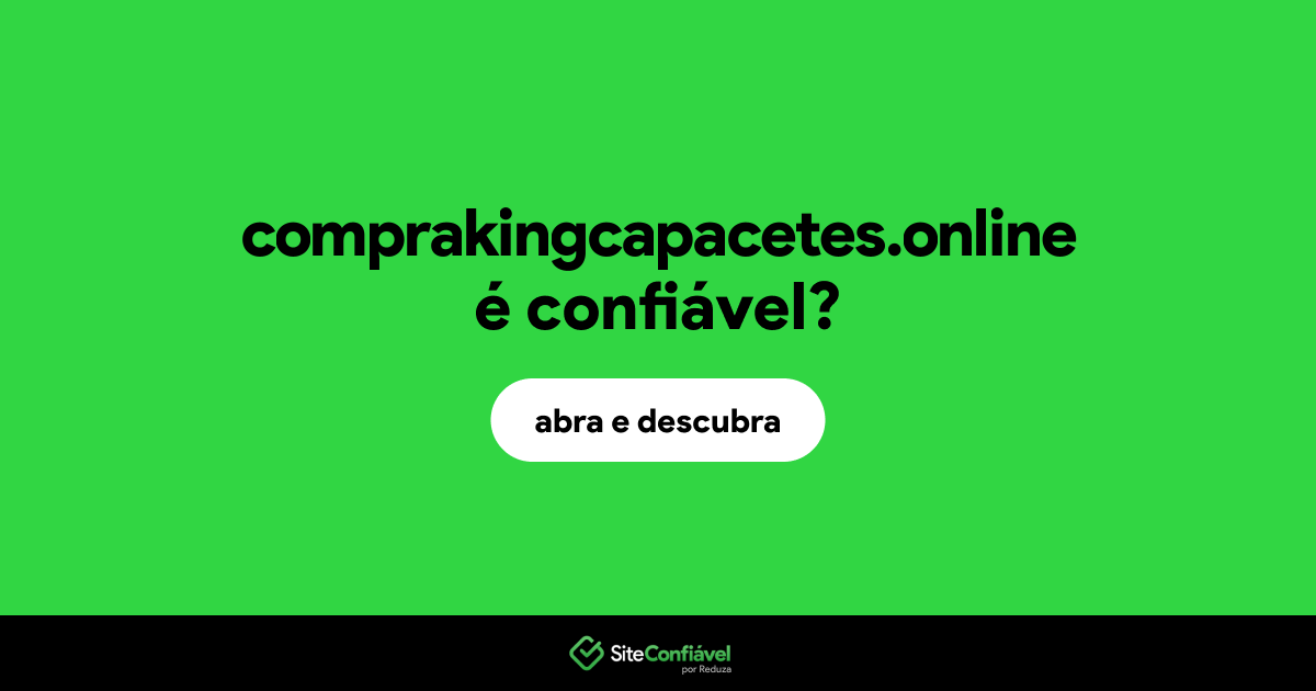 O site comprakingcapacetes.online é confiável?