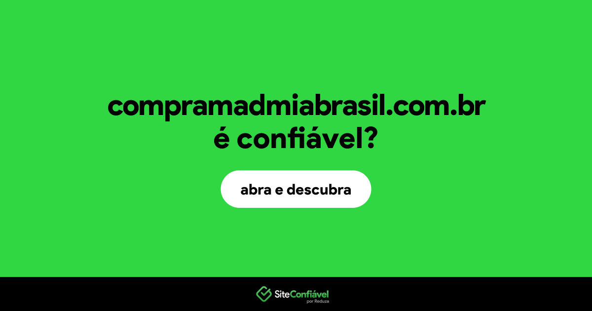 O site compramadmiabrasil.com.br é confiável?