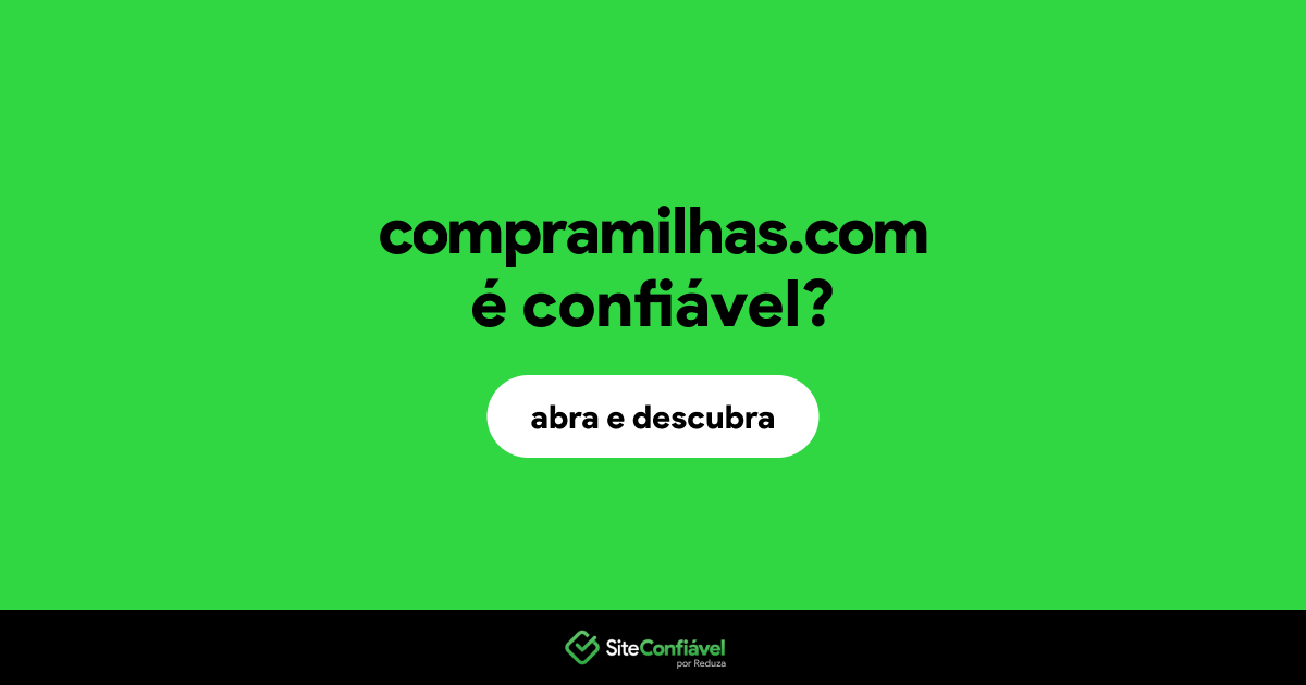 O site compramilhas.com é confiável?