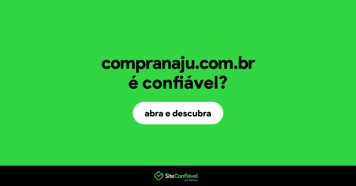 O site compranaju.com.br é confiável?
