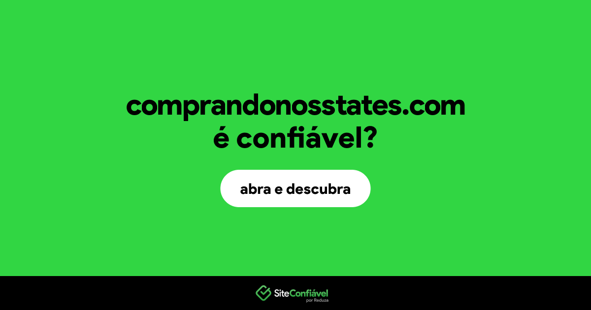 O site comprandonosstates.com é confiável?