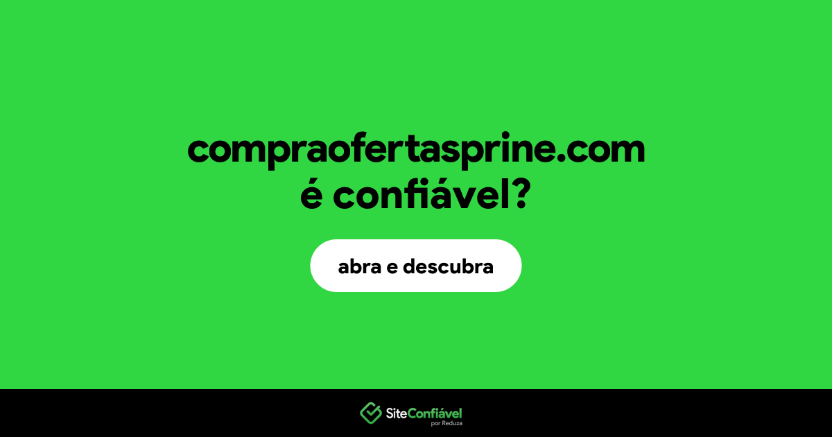 O site compraofertasprine.com é confiável?