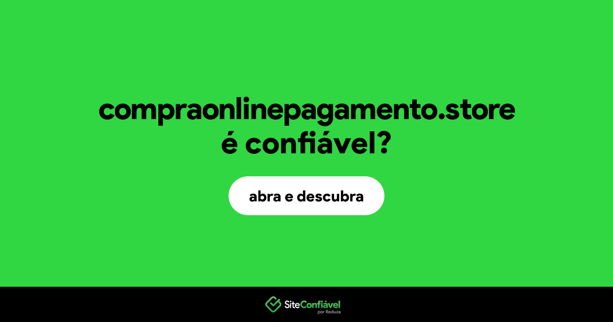 O site compraonlinepagamento.store é confiável?