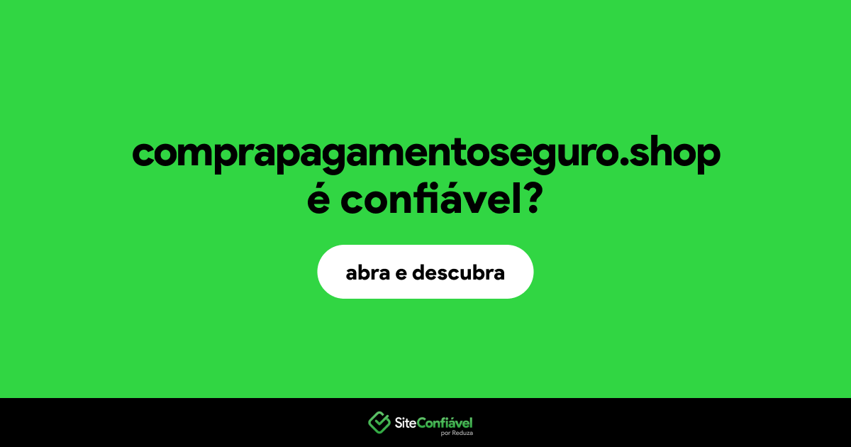O site comprapagamentoseguro.shop é confiável?