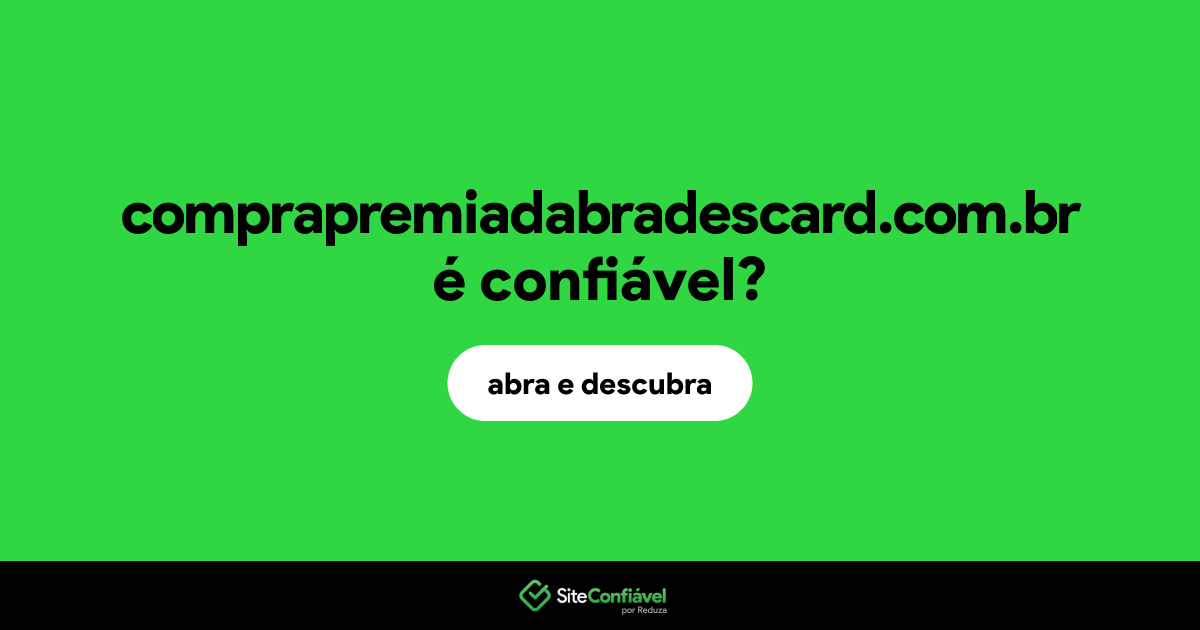 O site comprapremiadabradescard.com.br é confiável?