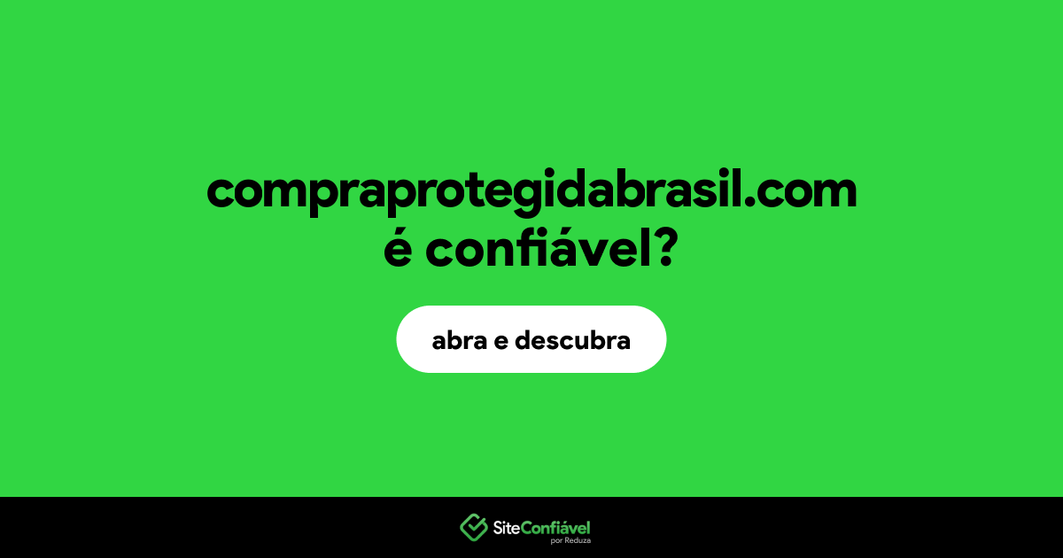 O site compraprotegidabrasil.com é confiável?