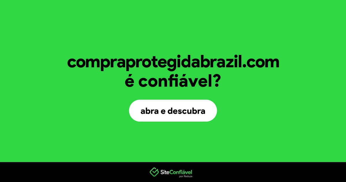 O site compraprotegidabrazil.com é confiável?