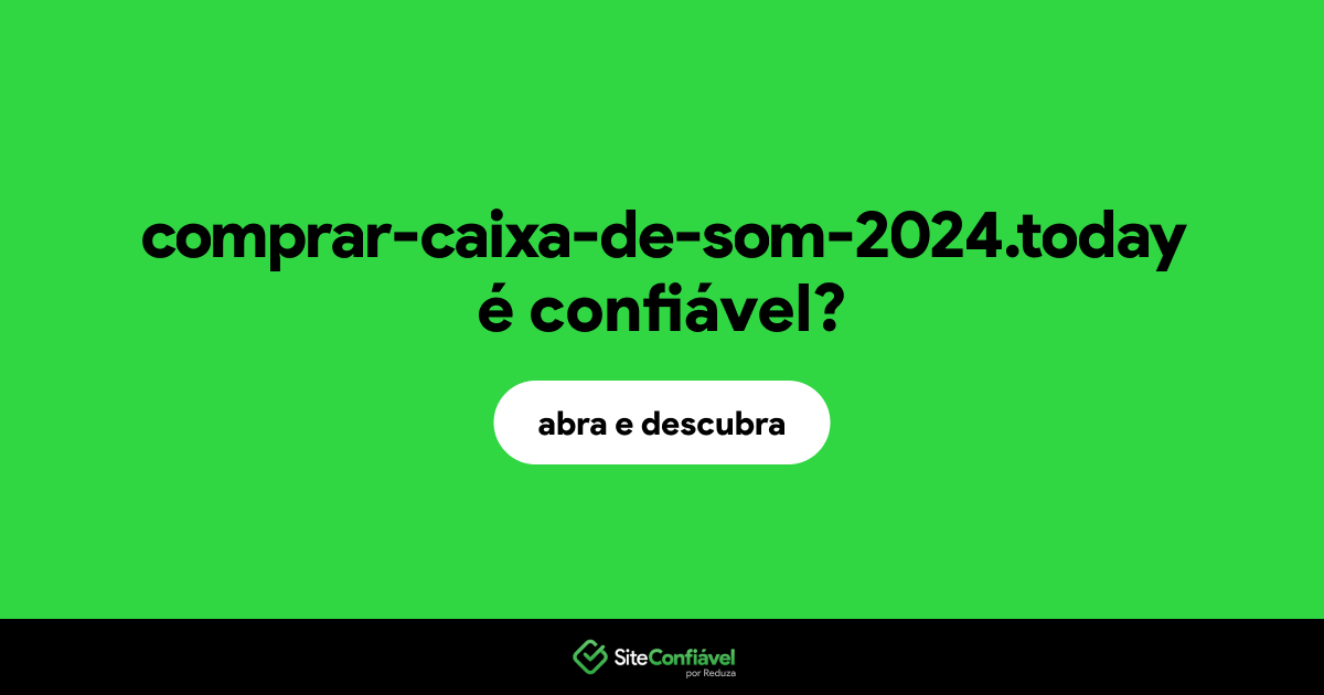 O site comprar-caixa-de-som-2024.today é confiável?