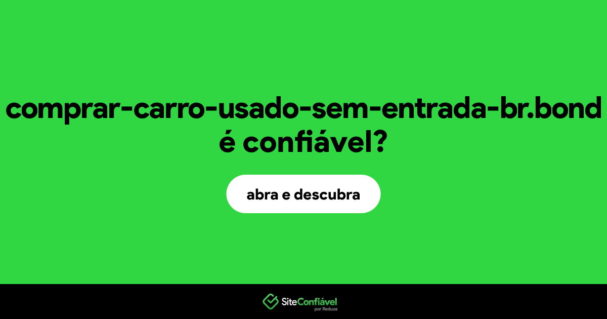 O site comprar-carro-usado-sem-entrada-br.bond é confiável?