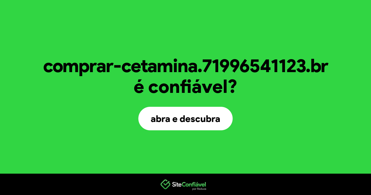 O site comprar-cetamina.71996541123.br é confiável?