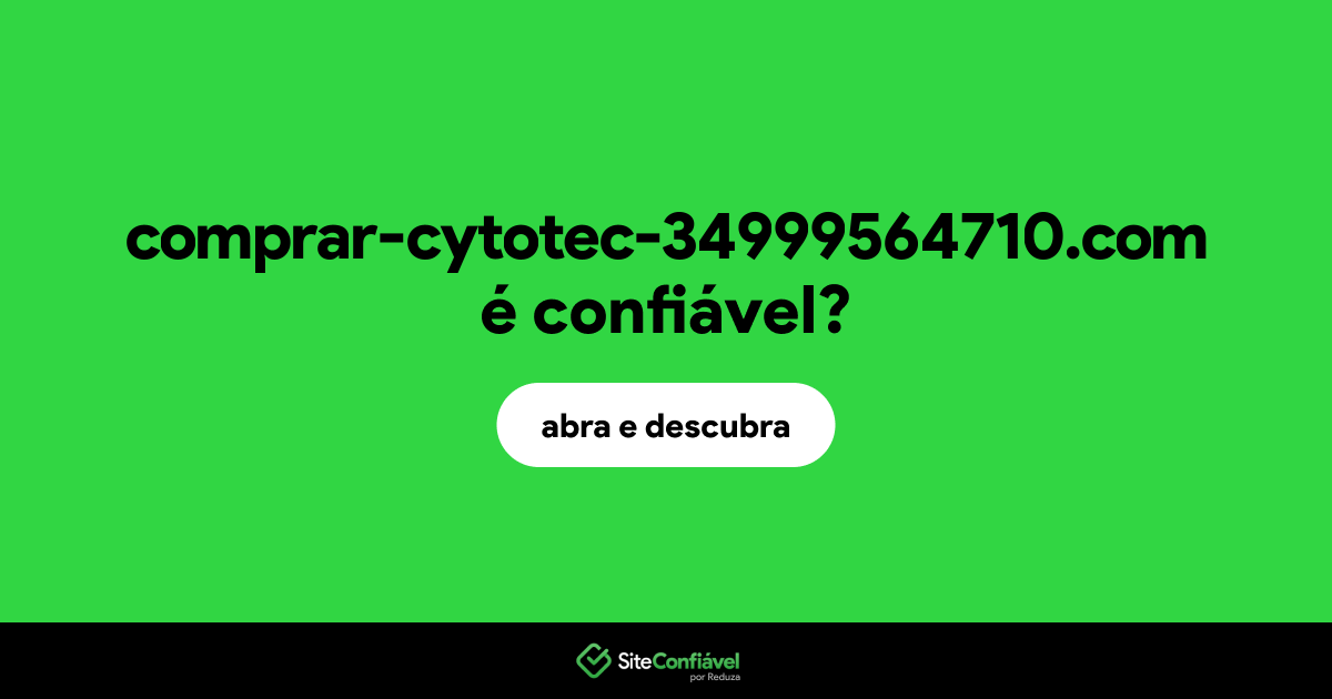 O site comprar-cytotec-34999564710.com é confiável?