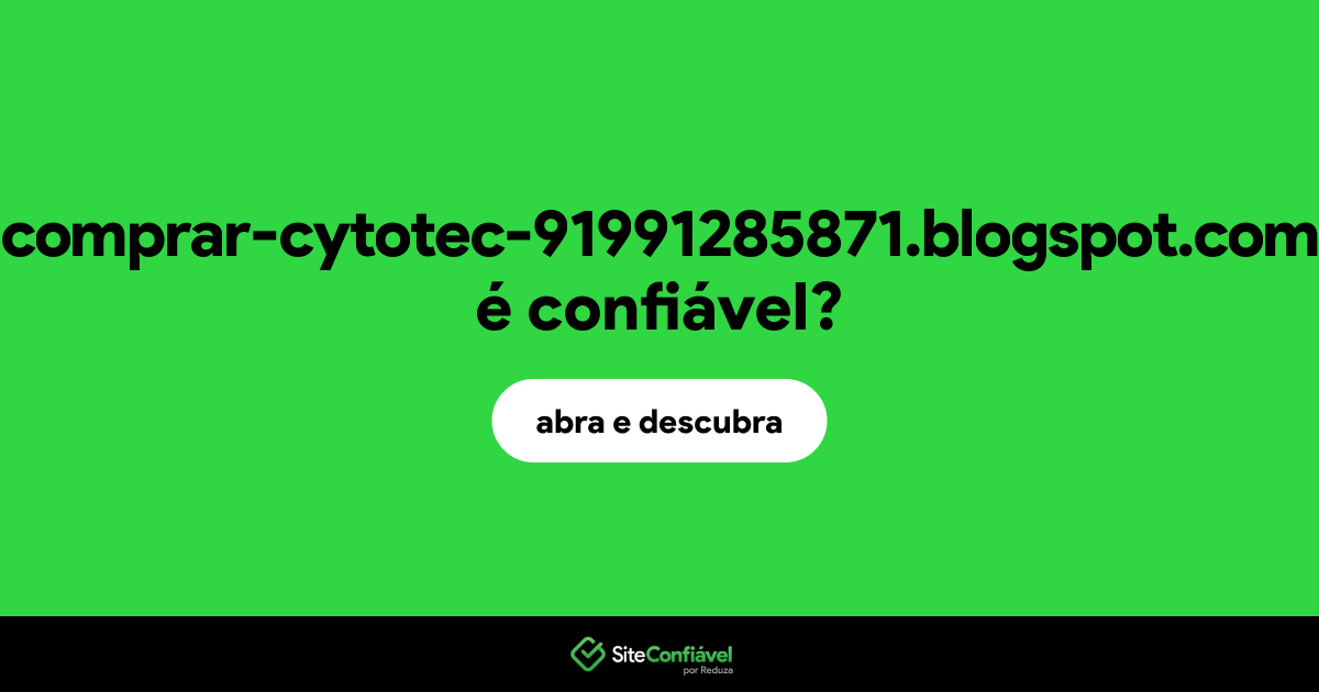 O site comprar-cytotec-91991285871.blogspot.com é confiável?