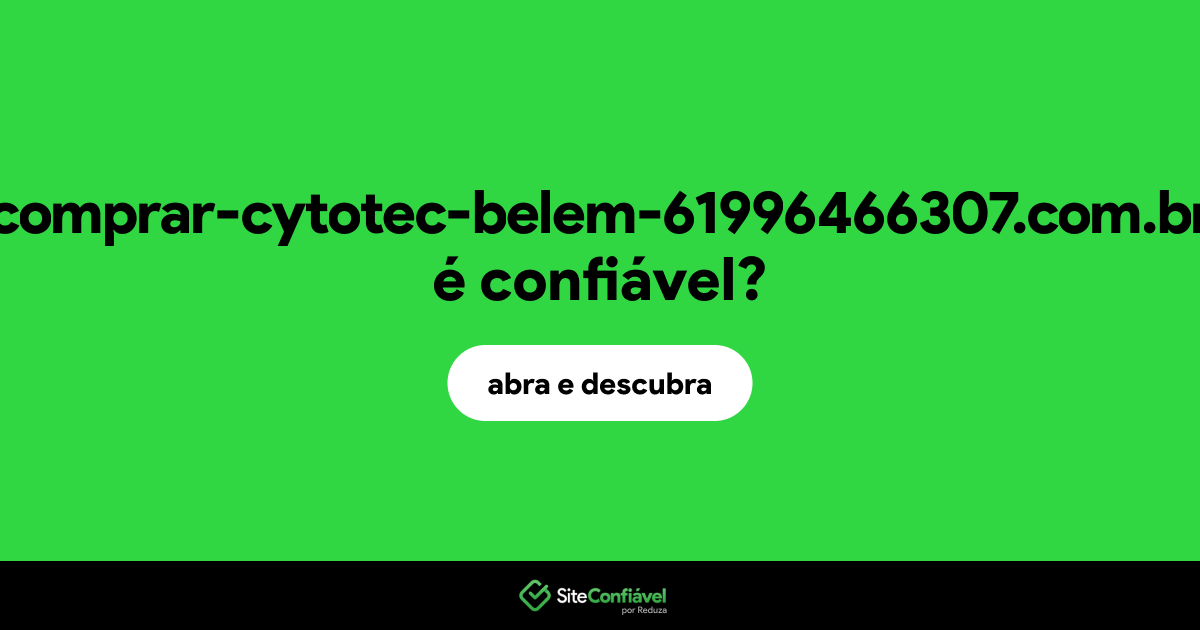 O site comprar-cytotec-belem-61996466307.com.br é confiável?
