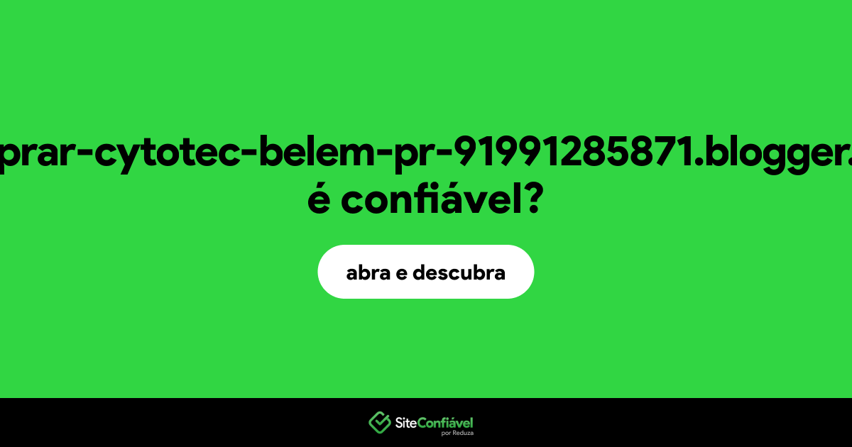O site comprar-cytotec-belem-pr-91991285871.blogger.com é confiável?