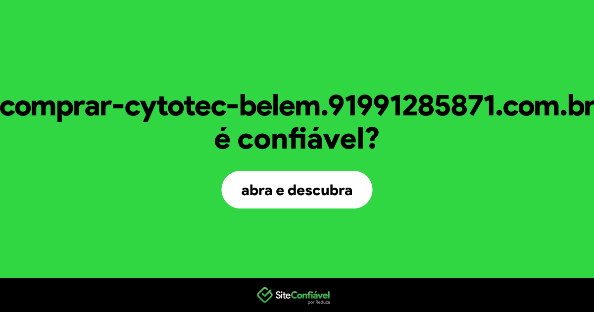 O site comprar-cytotec-belem.91991285871.com.br é confiável?
