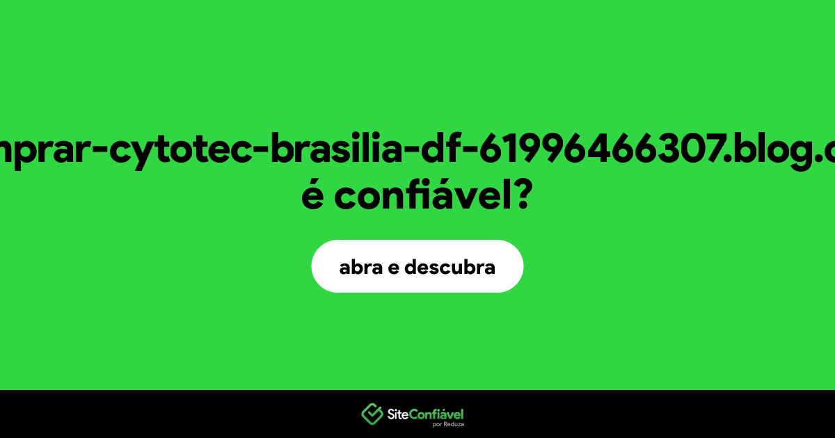 O site comprar-cytotec-brasilia-df-61996466307.blog.com é confiável?