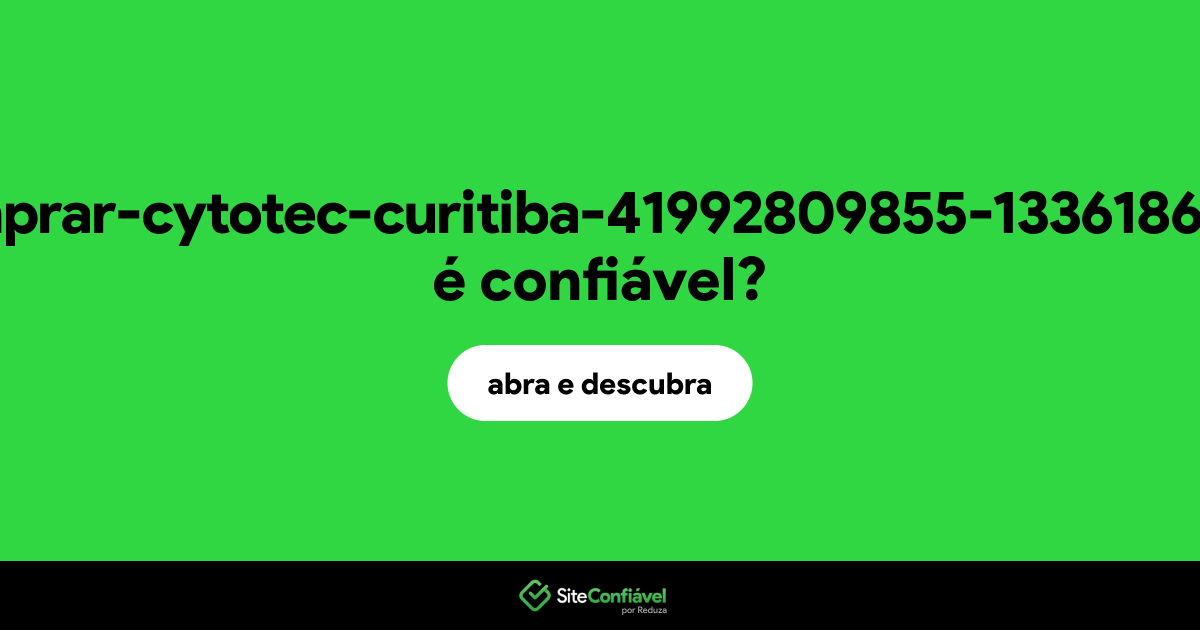 O site comprar-cytotec-curitiba-41992809855-13361864.br é confiável?