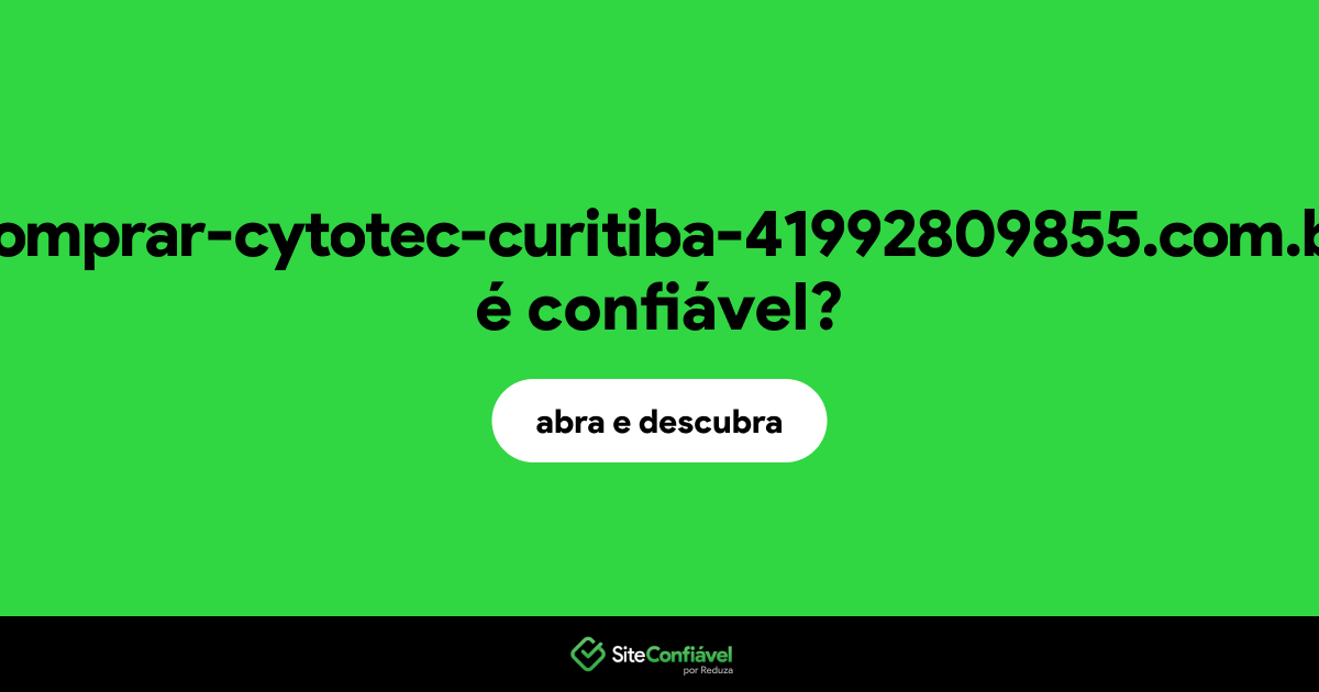 O site comprar-cytotec-curitiba-41992809855.com.br é confiável?