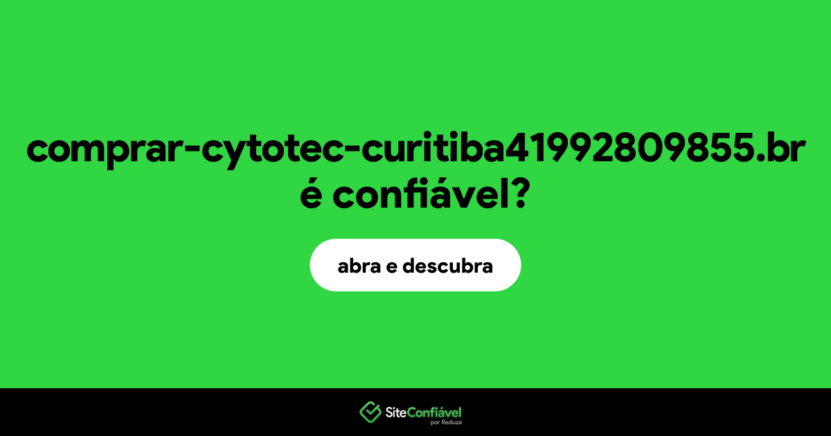 O site comprar-cytotec-curitiba41992809855.br é confiável?