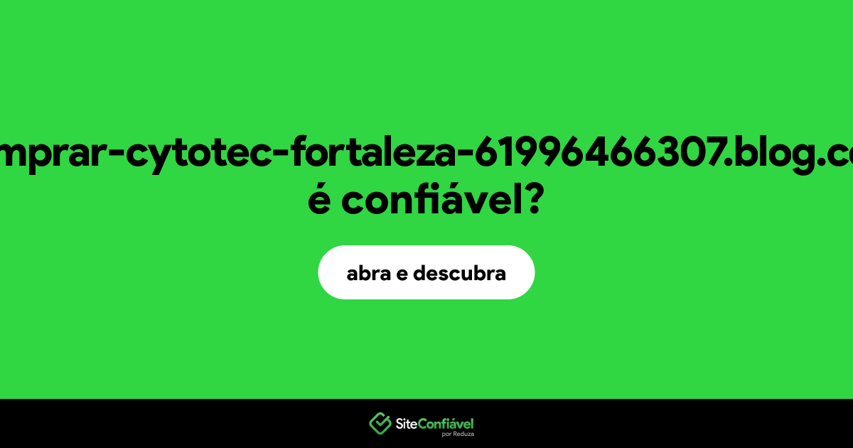O site comprar-cytotec-fortaleza-61996466307.blog.com é confiável?