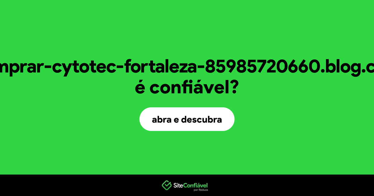 O site comprar-cytotec-fortaleza-85985720660.blog.com é confiável?