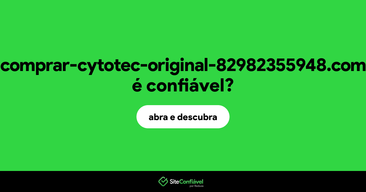 O site comprar-cytotec-original-82982355948.com é confiável?