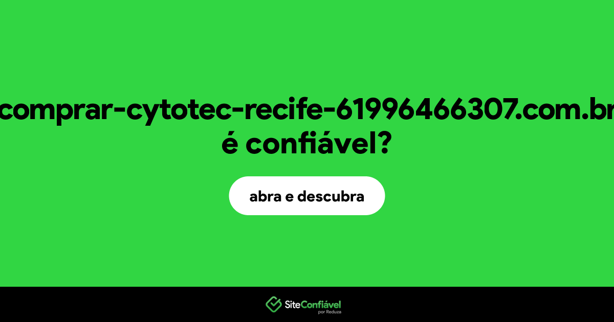 O site comprar-cytotec-recife-61996466307.com.br é confiável?