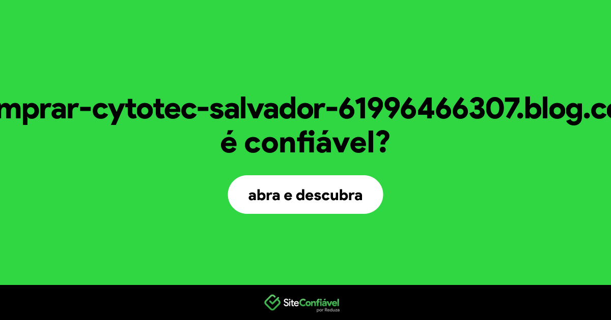 O site comprar-cytotec-salvador-61996466307.blog.com é confiável?