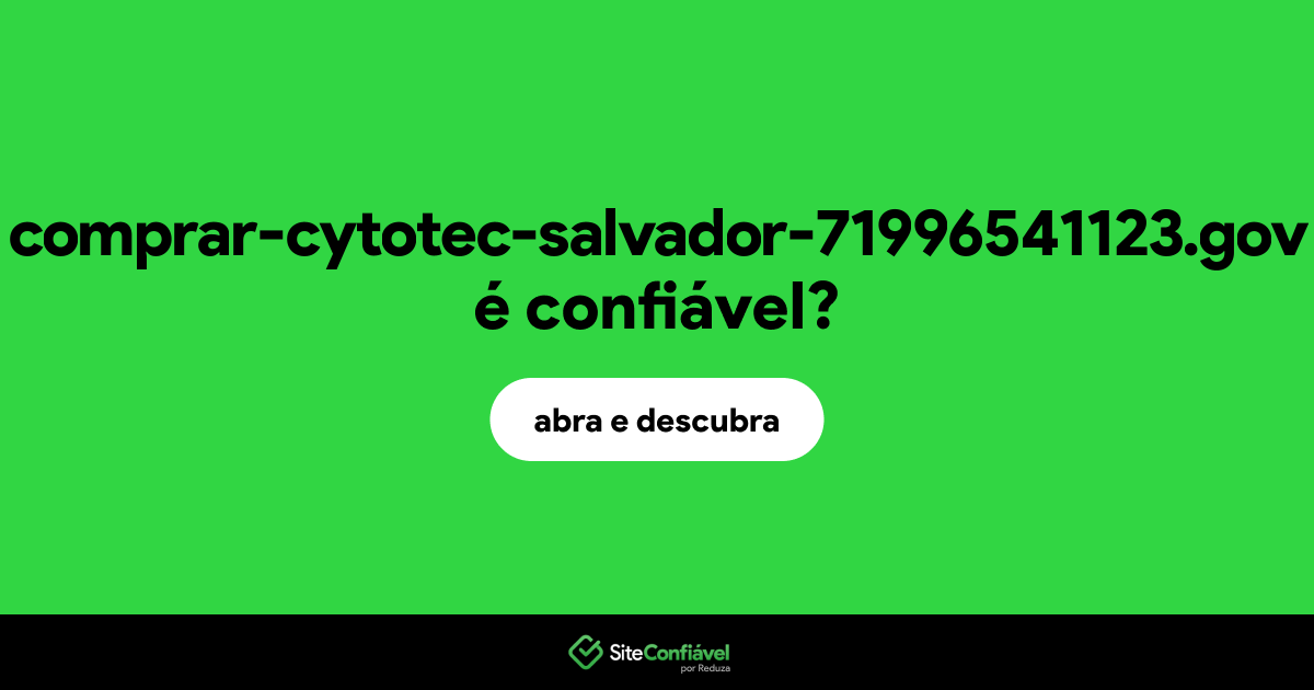 O site comprar-cytotec-salvador-71996541123.gov é confiável?
