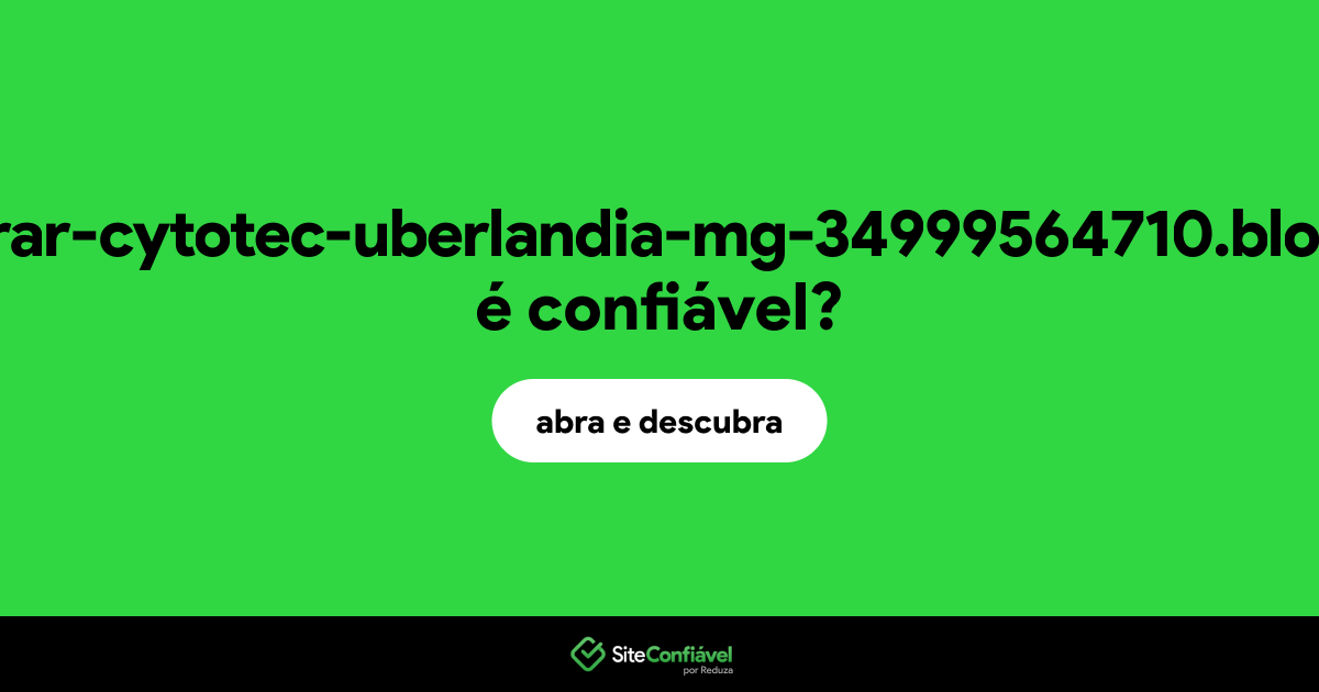 O site comprar-cytotec-uberlandia-mg-34999564710.blog.com é confiável?