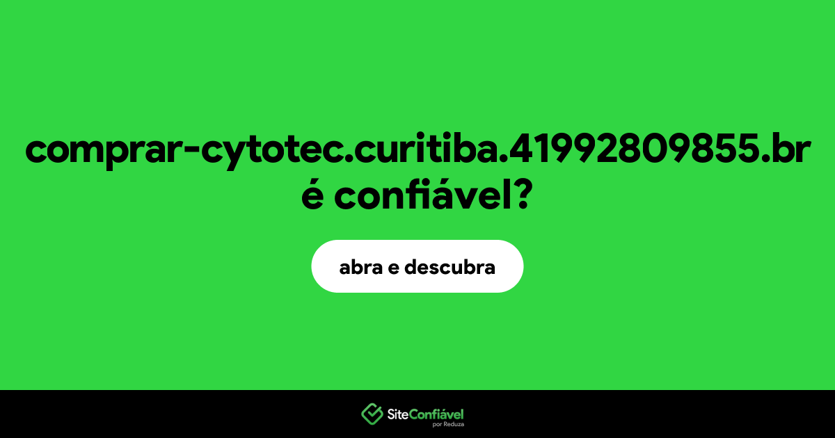 O site comprar-cytotec.curitiba.41992809855.br é confiável?