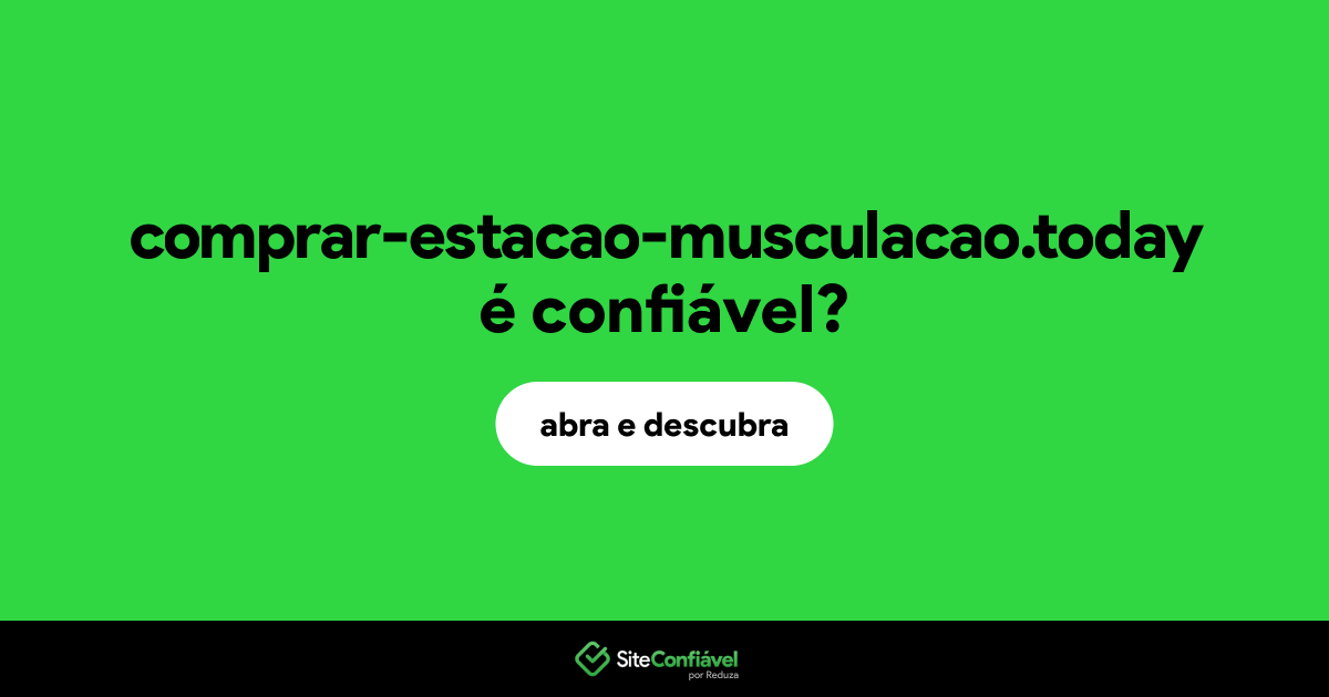 O site comprar-estacao-musculacao.today é confiável?