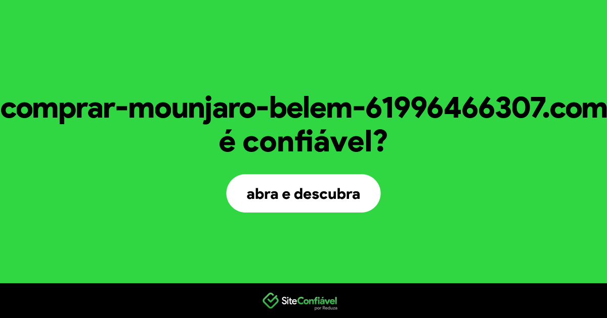 O site comprar-mounjaro-belem-61996466307.com é confiável?