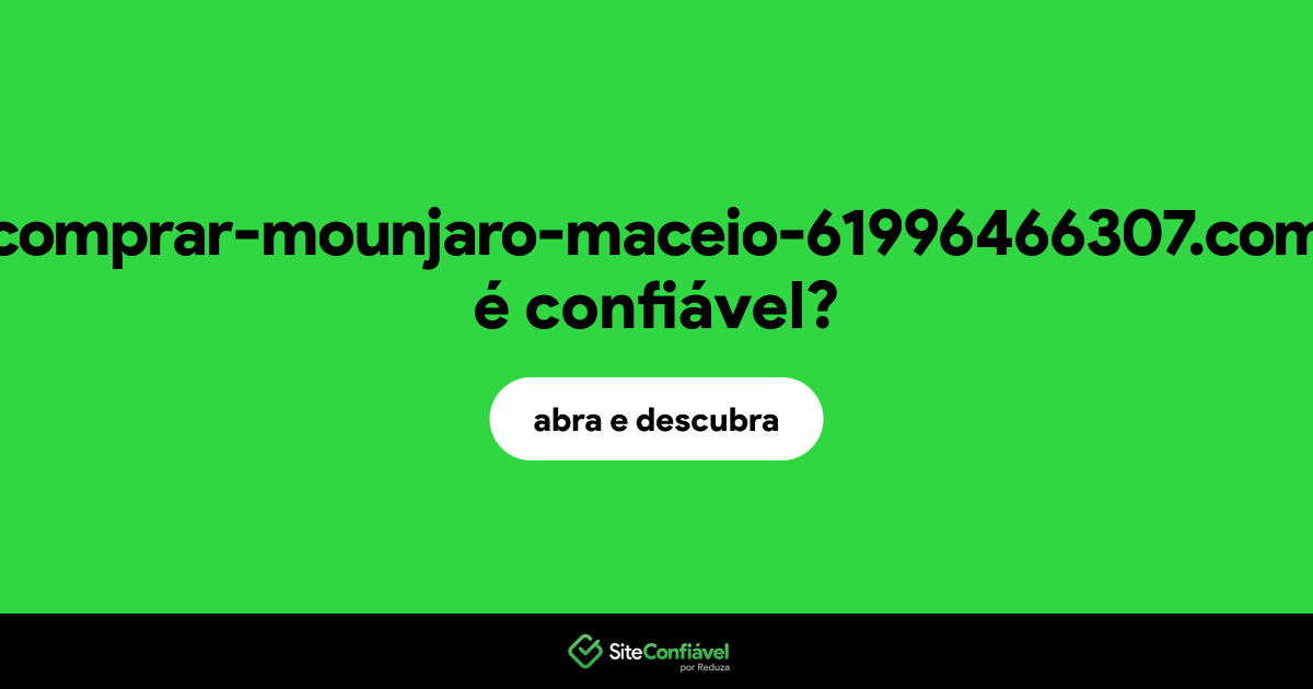 O site comprar-mounjaro-maceio-61996466307.com é confiável?