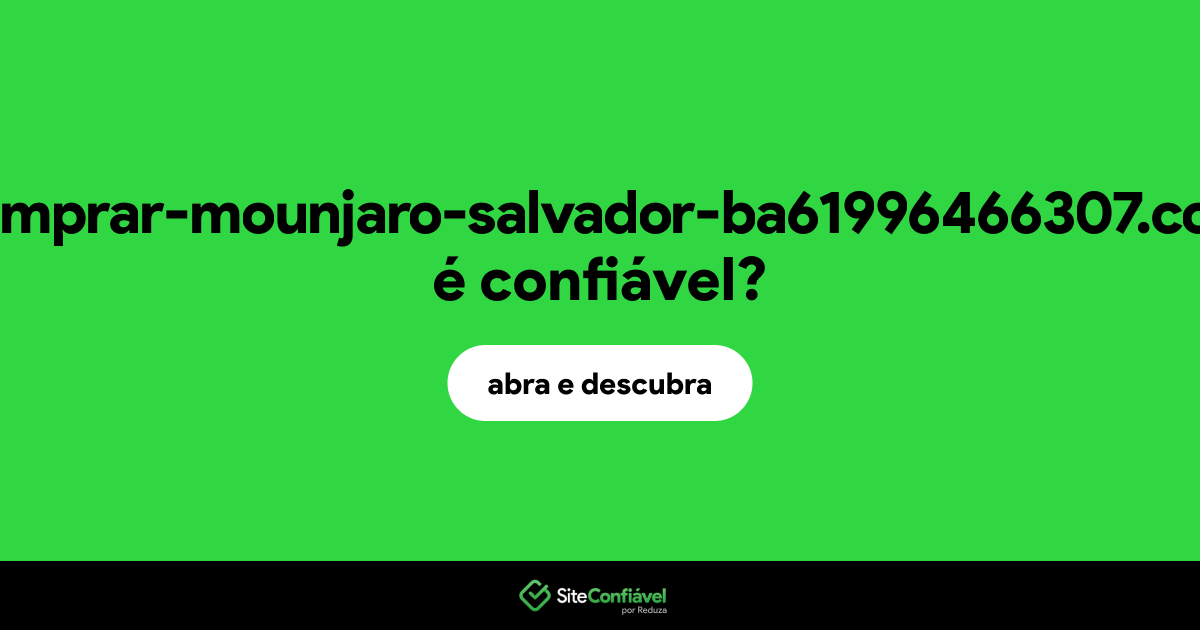 O site comprar-mounjaro-salvador-ba61996466307.com é confiável?