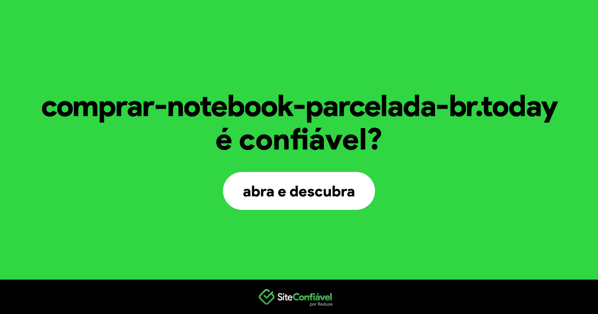 O site comprar-notebook-parcelada-br.today é confiável?