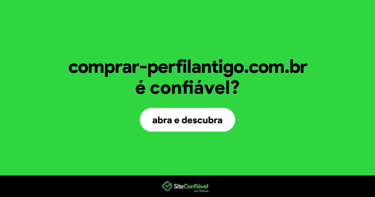 O site comprar-perfilantigo.com.br é confiável?