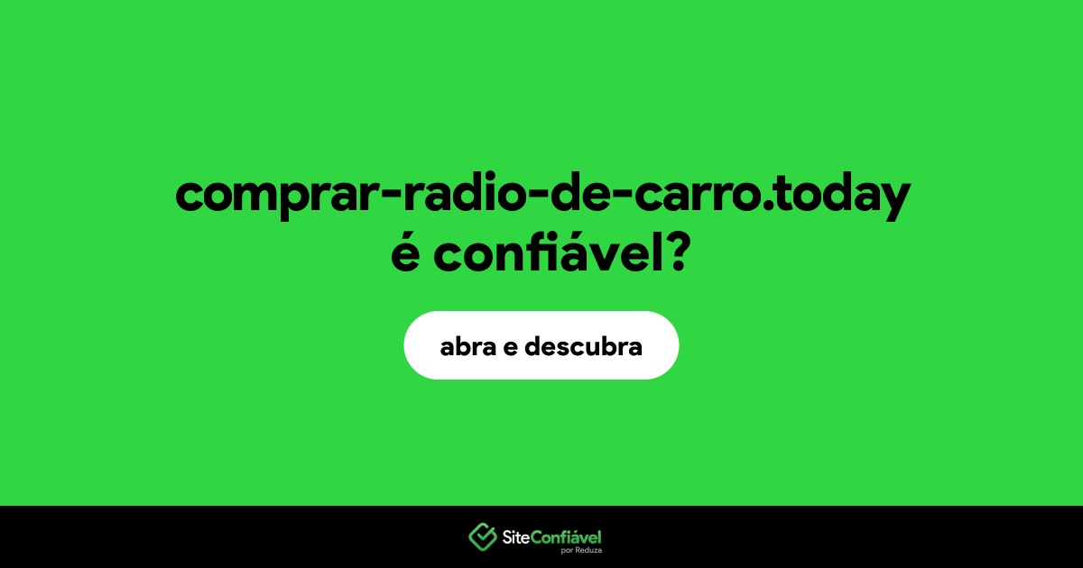 O site comprar-radio-de-carro.today é confiável?