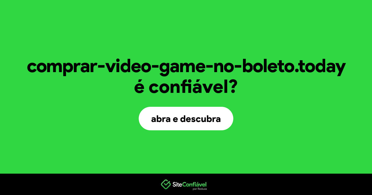 O site comprar-video-game-no-boleto.today é confiável?