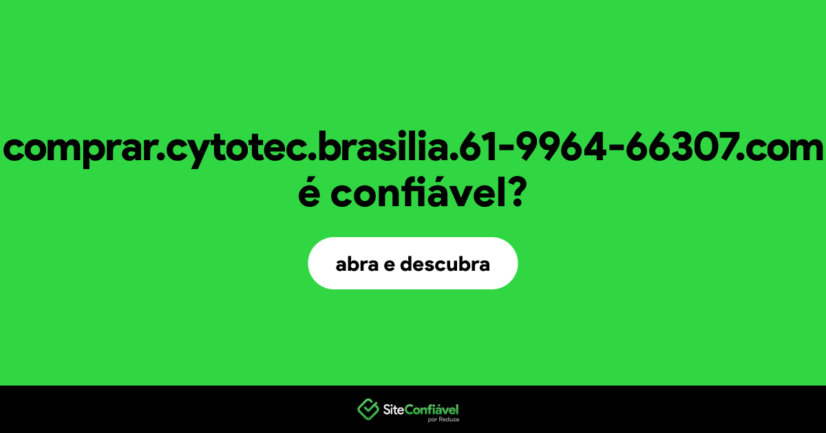 O site comprar.cytotec.brasilia.61-9964-66307.com é confiável?