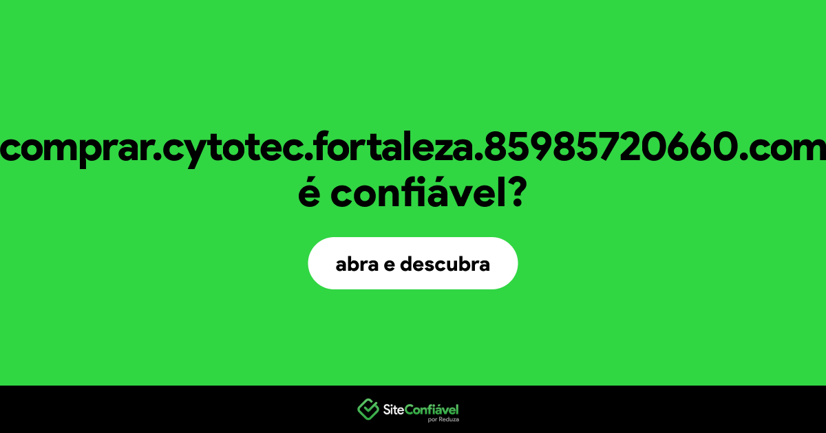O site comprar.cytotec.fortaleza.85985720660.com é confiável?