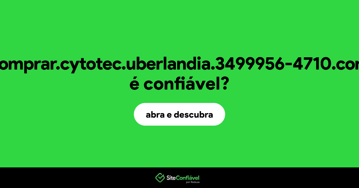 O site comprar.cytotec.uberlandia.3499956-4710.com é confiável?
