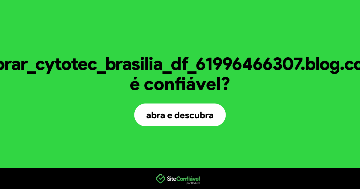 O site comprar_cytotec_brasilia_df_61996466307.blog.com.br é confiável?