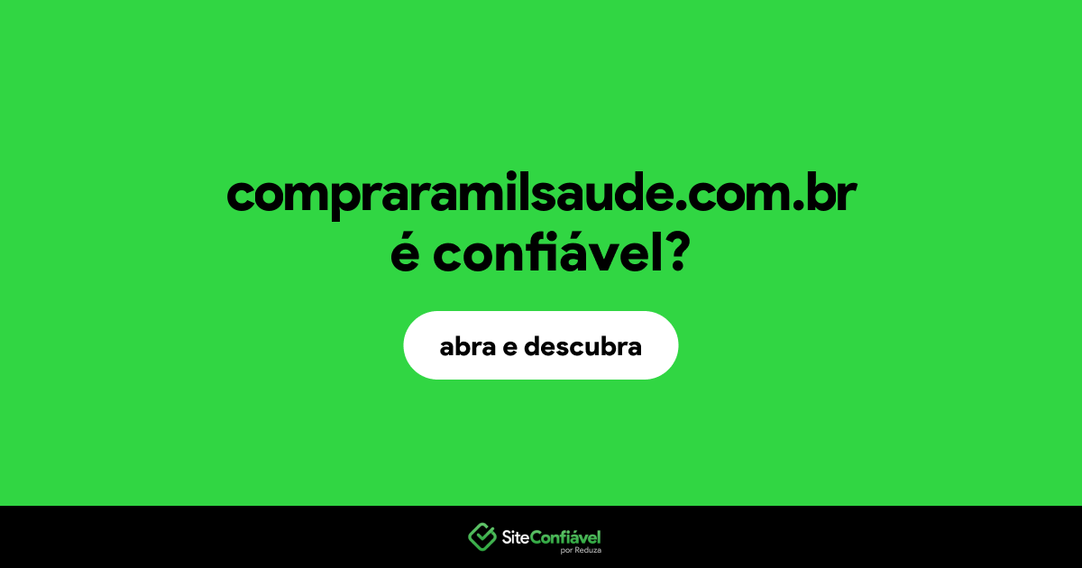 O site compraramilsaude.com.br é confiável?