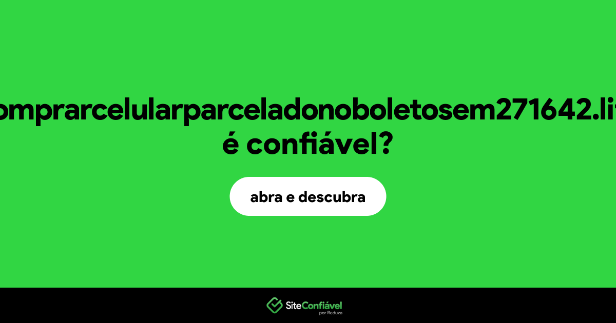 O site comprarcelularparceladonoboletosem271642.life é confiável?