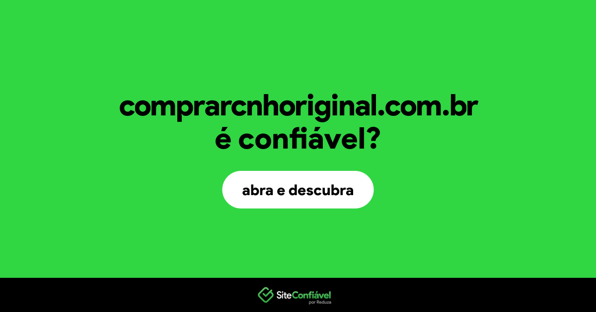 O site comprarcnhoriginal.com.br é confiável?