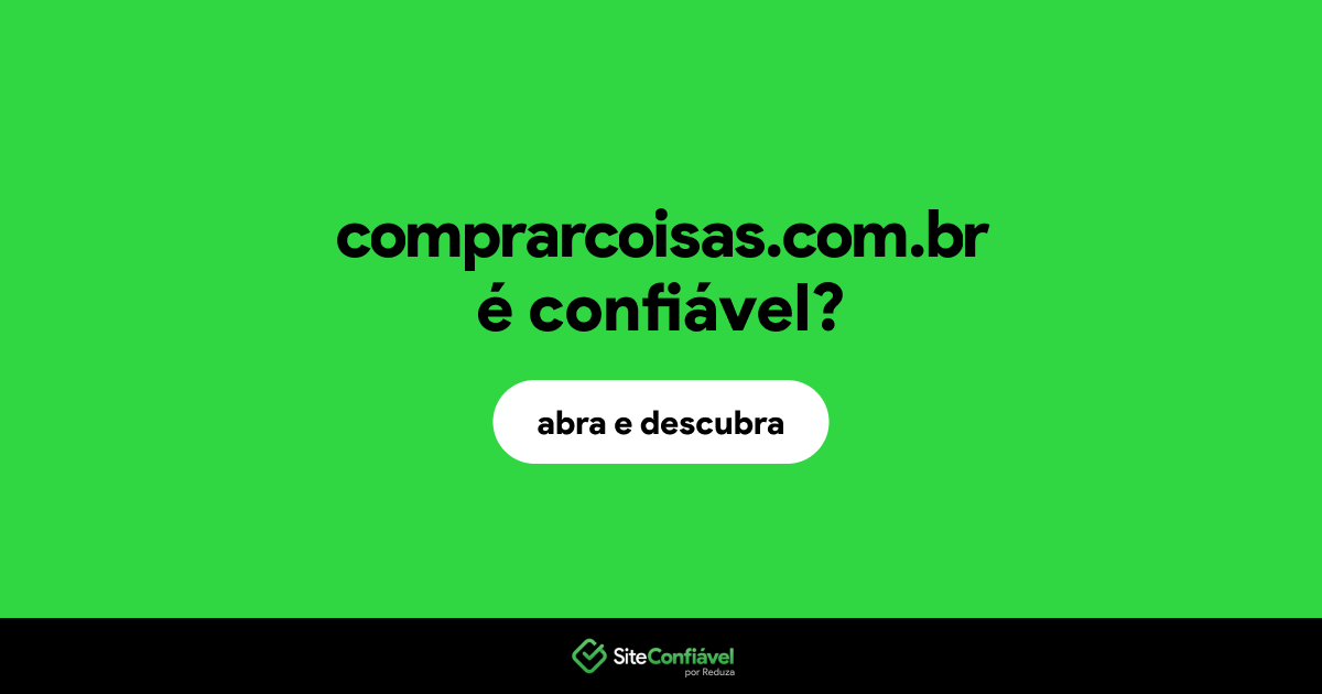 O site comprarcoisas.com.br é confiável?