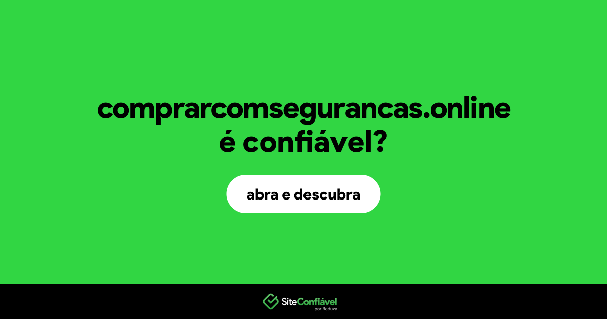 O site comprarcomsegurancas.online é confiável?